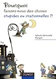 Image de Pourquoi faisons-nous des choses stupides ou irrationnelles ?! (French Edition)