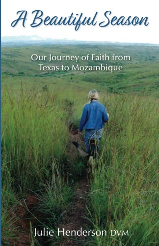 A Beautiful Season: Our Journey of Faith from Texas to Mozambique by Julie Henderson DVM