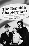 The Republic Chapterplays: A Complete Filmography of the Serials Released by Republic Pictures Corpo by 