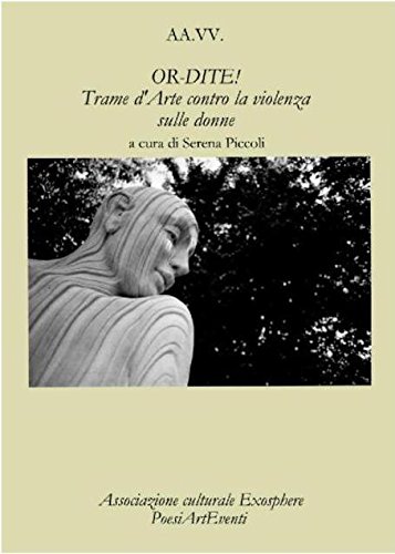 OR-DITE! Trame d'Arte contro la violenza sulle donne - Autori Vari - A Cura Di Serena Piccoli - (Italian Edition)
