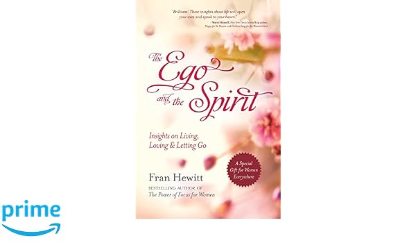 The Ego And The Spirit Insights On Living Loving And - 