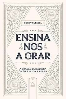 Ensina-nos a Orar: A Oração que acessa o céu e muda a Terra
