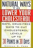 Natural Ways to Lower Your Cholesterol: Safe, Drug-Free Ways to Lower Your Cholesterol Up to 30 Poin by 