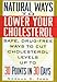 Natural Ways to Lower Your Cholesterol: Safe, Drug-Free Ways to Lower Your Cholesterol Up to 30 Poin by 