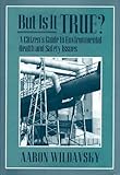 But Is It True?: A Citizen's Guide to Environmental Health and Safety Issues
