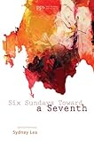 Six Sundays Toward a Seventh: Spiritual Poems by Sydney Lea (The Poiema Poetry Series Book 1) by Sydney Lea