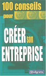 100 conseils pour créer son entreprise