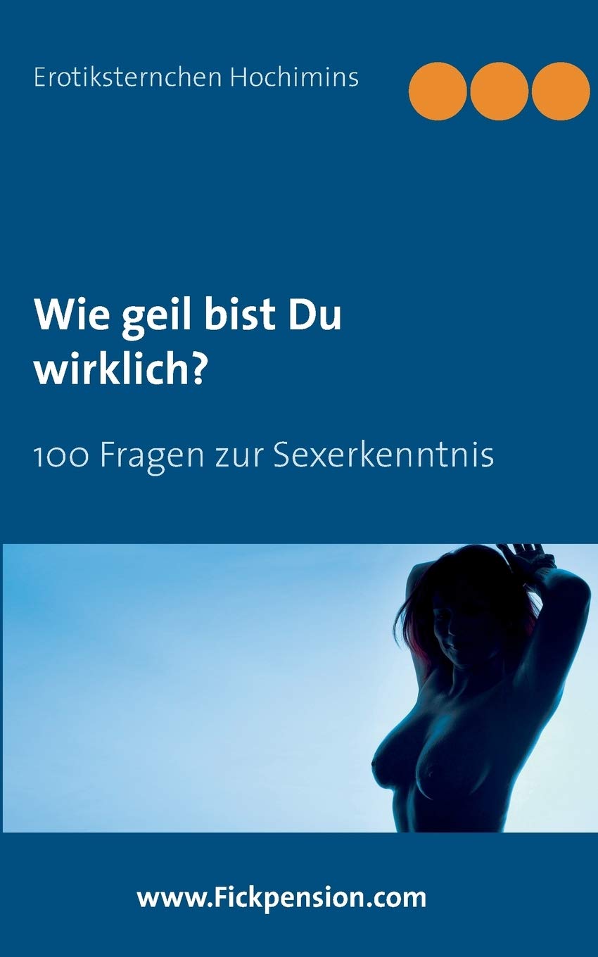 Wie Geil Bist Du Wirklich 100 Fragen Zur Sexerkenntnis Amazon De Hochimins Erotiksternchen Bucher