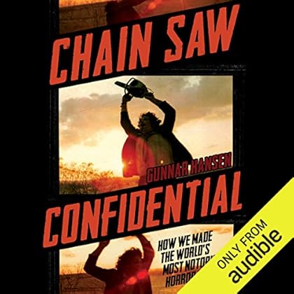 Chain Saw Confidential: How We Made the World’s Most Notorious Horror Movie Chain Saw Confidential: How We Made the World’s Most Notorious Horror Movie