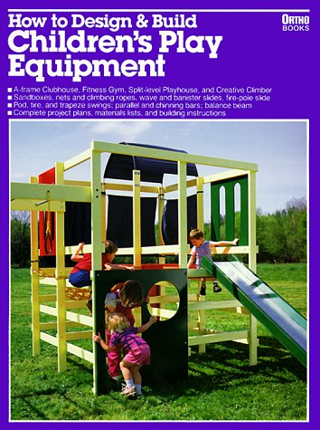 How to Design and Build Children's Play Equipment/05934 (Ortho library)
