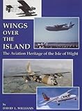 Image de Wings Over the Island: The Aviation Heritage of the Isle of Wight