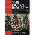 The Dutch Republic: Its Rise, Greatness, and Fall 1477-1806 (Oxford History of Early Modern Europe)