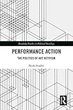 Paula Serafini, "Performance Action: The Politics of Art Activism" (Routledge, 2018)