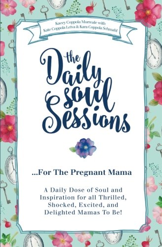 The Daily Soul Sessions For The Pregnant Mama: A Daily Dose of Soul and Inspiration for all Thrilled