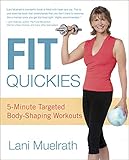 Fit Quickies: Five-Minute, Targeted Body-Shaping Workouts by Lani Muelrath