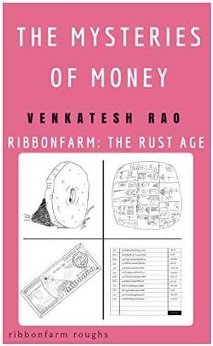 The Mysteries of Money: Ribbonfarm: The Rust Age (Ribbonfarm Roughs Book 7)