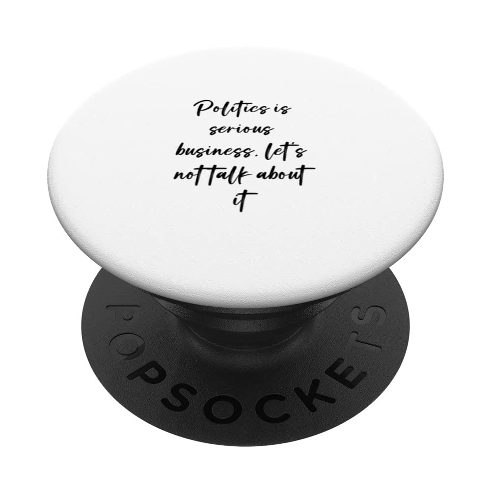 Politics is serious business, let's not talk about it PopSockets Swappable PopGrip