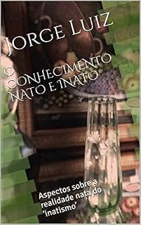 Livro O CONHECIMENTO NATO E INATO: Aspectos sobre a realidade nata do 'inatismo'