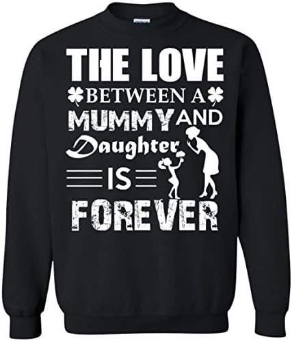 The Love Between Mummy and Daughter Is Forever Sweatshirts - Tee