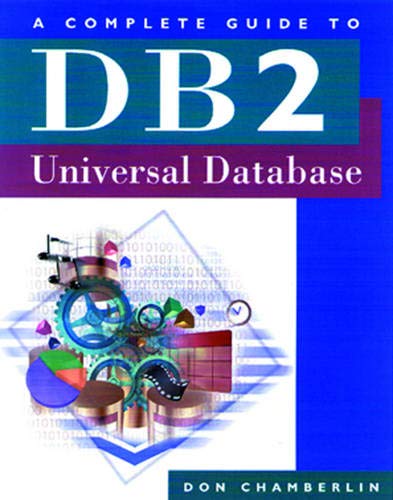 A Complete Guide to DB2 Universal Database (The Morgan Kaufmann Series in Data Management Systems) by Don Chamberlin