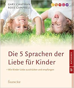 Die 5 Sprachen Der Liebe Fur Kinder Wie Kinder Liebe Ausdrucken Und Empfangen Amazon Fr Chapman Gary Campbell Ross Rothkirch Ingo Livres Anglais Et Etrangers