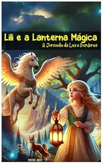 Livro Lili e a Lanterna Mágica - A Jornada de Luz e Sombras (As Aventuras de Lili e a Lanterna Mágica Livro 2)