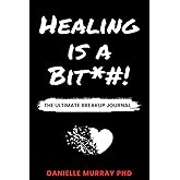 HEALING IS A BIT*#! : A Self-Help Guided Journal With Prompts | The Breakup Journal | Heal and Move On | Great Breakup Gift! 