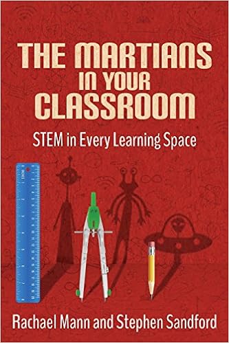 The Martians in Your Classroom: STEM in Every Learning Space, by Rachael Mann Stephen Sandford