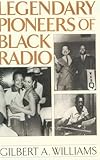 Legendary Pioneers of Black Radio, Williams, Gilbert A., 0275958884