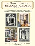 Universal Millwork Catalog, 1927: Over 500 Designs for Doors, Windows, Stairways, Cabinets and Other Woodwork (Dover Architecture) by Universal Catalog Bureau