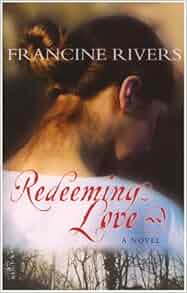 Redeeming Love: Francine Rivers: 9781854246592: Amazon.com: Books
