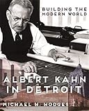 Building the Modern World: Albert Kahn in Detroit (Painted Turtle) by Michael H. Hodges