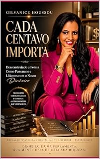 Livro CADA CENTAVO IMPORTA: Desconstruindo a forma como pensamos e lidamos com o nosso dinheiro