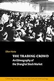 Front cover for the book The Trading Crowd: An Ethnography of the Shanghai Stock Market by Ellen Hertz