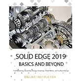 Solid Edge 2019 Basics and Beyond: Part Modeling, Assembly Design, Drawings, Sheet Metal, and Surface Design