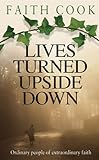 Lives Turned Upside Down: Ordinary People of Extraordinary Faith (Champions of the Faith) by 