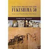 Radiation Protection for Fukushima 50: Lessons Learned From Fukushima Nuclear Disaster