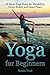 Yoga for Beginners: 60 Basic Yoga Poses for Flexibility, Stress Relief, and Inner Peace by 
