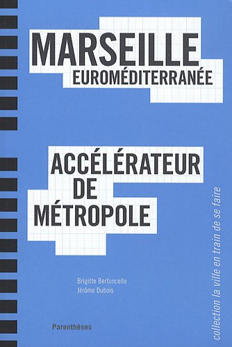 Amazon Fr Marseille Euromediterranee Accelerateur De Metropole Bertoncello Brigitte Dubois Jerome Livres