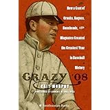 Crazy '08: How a Cast of Cranks, Rogues, Boneheads, and Magnates Created the Greatest Year in Baseball History