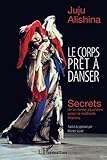 Le corps prêt à danser: Secrets de la danse japonaise selon la méthode Alishina (French Edition) by