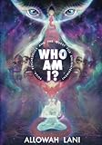 Who Am I?: Yoga, Psychedelics & The Quest for Enlightenment by Allowah Lani