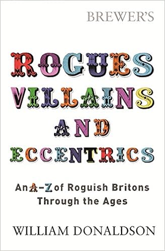 Amazon Com Brewer S Rogues Villains Eccentrics An A Z Of Roguish Britons Through The Ages 9780753817919 Donaldson William Books