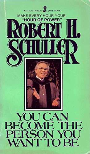 You Can Become the Person You Want to Be, by Robert Schuller You Can Become the Person You Want to Be, by Robert Schuller