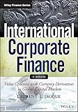 International Corporate Finance, + Website: Value Creation with Currency Derivatives in Global Capital Markets (Wiley Finance)
