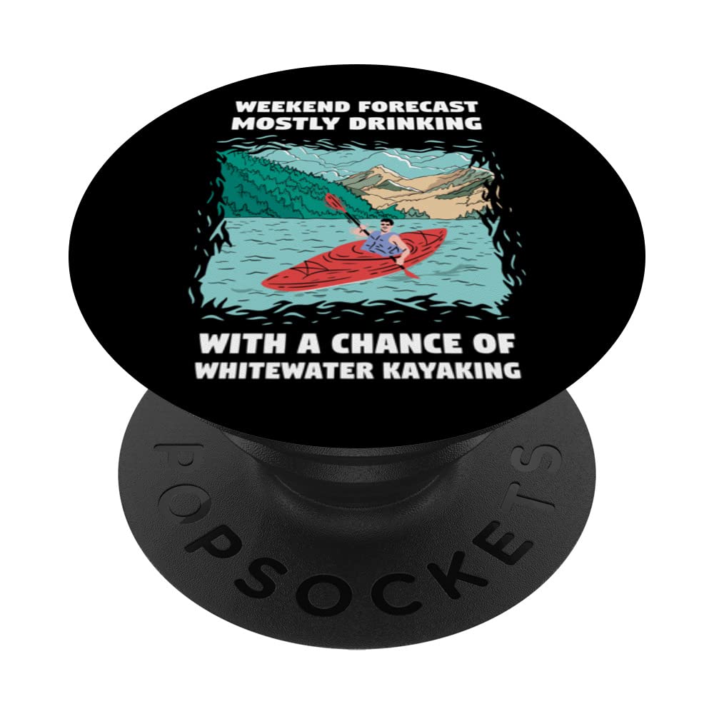 Weekend Forecast Mostly Drinking And Whitewater Kayaking PopSockets Swappable PopGrip