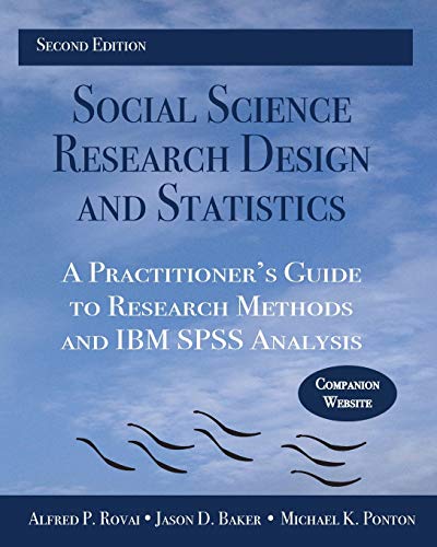 Social Science Research Design and Statistics: A Practitioner's Guide to Research Methods and IBM SPSS Analysis by Alfred P. Rovai, Jason D. Baker, Michael K. Ponton