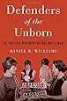 Defenders of the Unborn: The Pro-Life Movement before Roe v. Wade