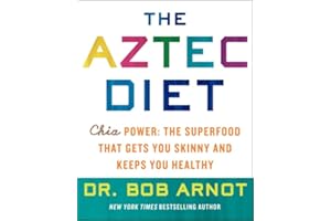 The Aztec Diet: Chia Power: The Superfood that Gets You Skinny and Keeps You Healthy – A Doctor's Ancient Grain Solution for 
