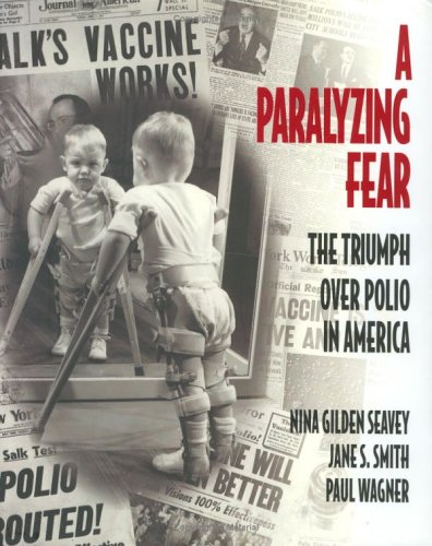 A Paralyzing Fear: The Triumph Over Polio In America